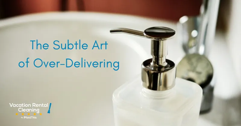 The Subtle Art of Over-Delivering from MaidThis.com