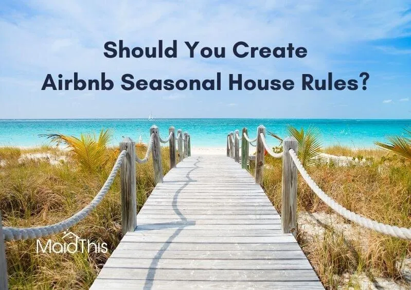 Should You Create Airbnb "Seasonal" House Rules? from MaidThis.com