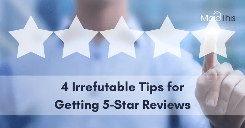 4 Irrefutable Tips for Getting 5-Star Reviews from MaidThis.com