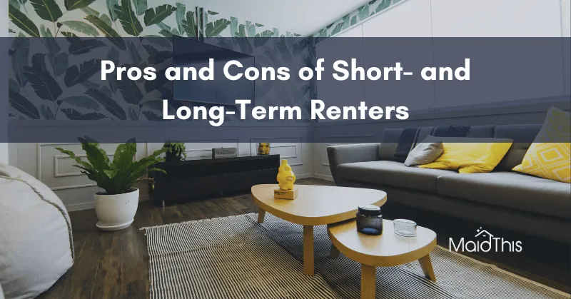 Pros and Cons of Short-Term and Long-Term Airbnb Renters from MaidThis.com