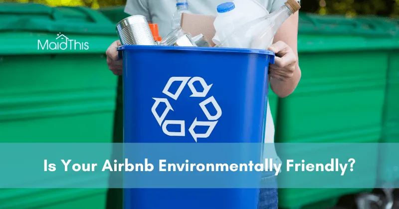 Is Your Airbnb Environmentally Friendly? from MaidThis.com