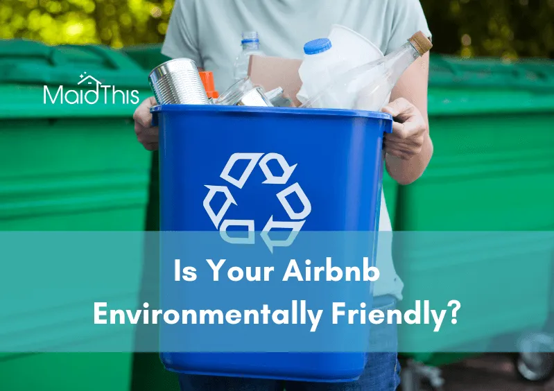 Is Your Airbnb Environmentally Friendly? from MaidThis.com