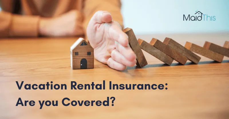 Vacation Rental Insurance: Are you Covered? from MaidThis.com