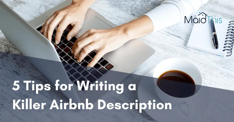 5 Tips for Writing a Killer Airbnb Description from MaidThis.com