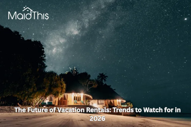 The Future of Vacation Rentals: Trends to Watch for in 2026