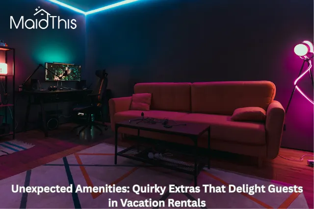 Unexpected Amenities: Quirky Extras That Delight Guests in Vacation Rentals
